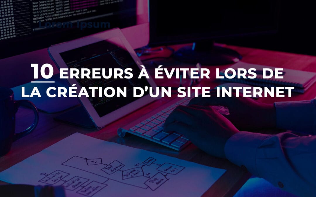 Les 10 erreurs à éviter lors de la création d’un site internet